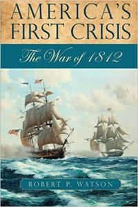 America's First Crisis The War of 1812