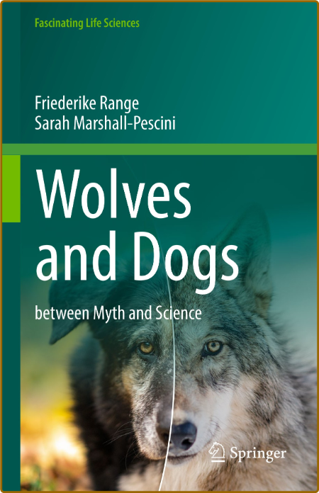 Wolves and Dogs - between Myth and Science (Fascinating Life Sciences)