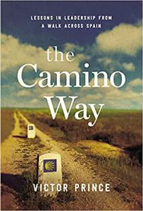 The Camino Way Lessons in Leadership from a Walk Across Spain