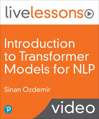 Sinan Ozdemir - Introduction to Transformer Models for NLP