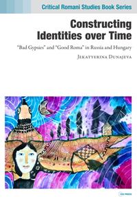 Constructing Identities Over Time  Bad Gypsies and Good Roma in Russia and Hungary