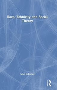 Race, Ethnicity and Social Theory Theorizing the Other