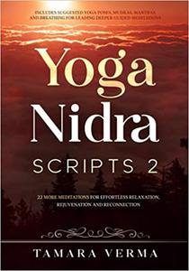 Yoga Nidra Scripts 2 More Meditations for Effortless Relaxation, Rejuvenation and Reconnection