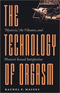 The Technology of Orgasm Hysteria, the Vibrator, and Women's Sexual Satisfaction