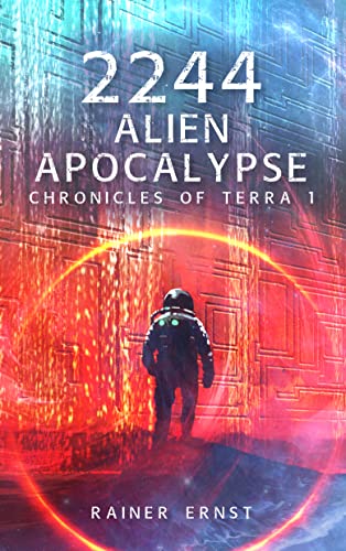 Rainer Ernst  -  2244 Alien Apocalypse: Dystopie Militär Postapocalypse Harte Science Fiction Cyberpunk Roman (Chronicles of Terra 1)