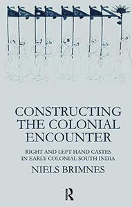Constructing the Colonial Encounter Right and Left Hand Castes in Early Colonial South India (Nordic Institute of Asian Studie