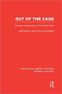 Out of the Cage Women's Experiences in Two World Wars