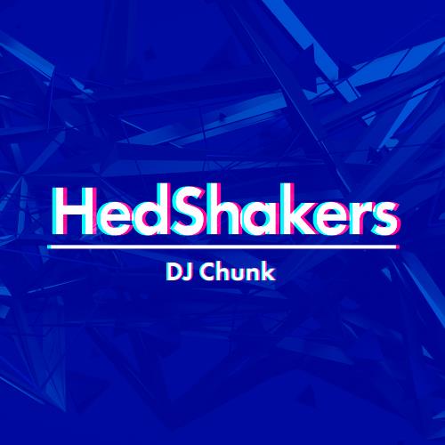 DJ Chunk - HedShakers 039 (2022-08-26)