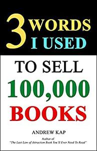 3 Words I Used To Sell 100,000 Books A Counterintuitive Strategy For Nonfiction Authors