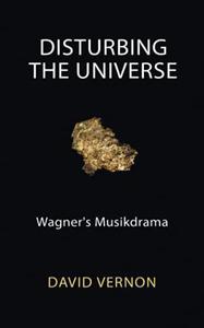 Disturbing the Universe Wagner's Musikdrama