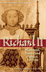 Richard II Manhood, Youth, and Politics 1377-99