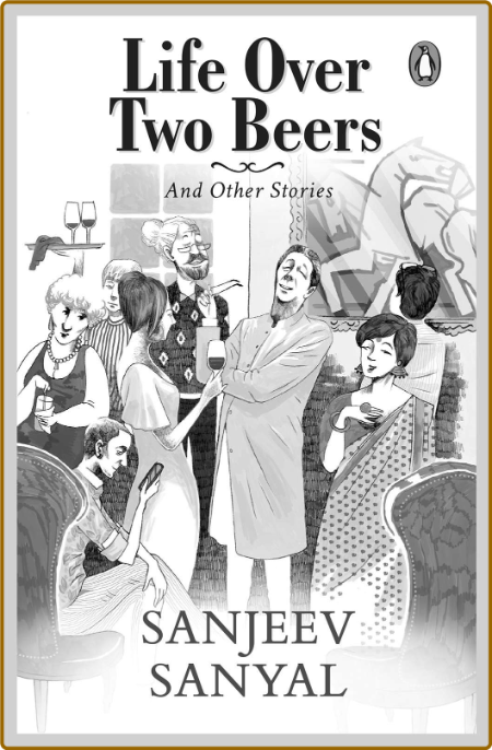 Life Over Two Beers and Other Stories by Sanjeev Sanyal MOBI 807ebeb212037b1db43ace6630a1a311