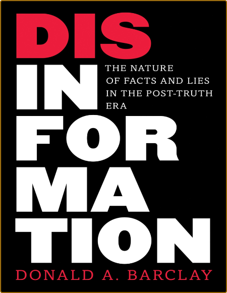 Barclay D  Disinformation  The Nature of Facts and Lies   2022