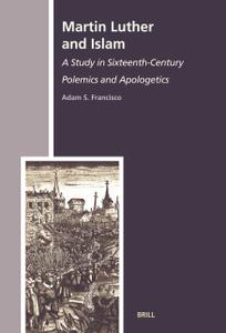 Martin Luther and Islam A Study in Sixteenth-Century Polemics and Apologetics