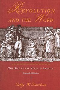Revolution and the Word The Rise of the Novel in America, Expanded Edition