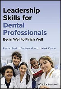 Leadership Skills for Dental Professionals Begin Well to Finish Well