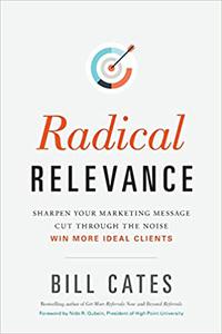Radical Relevance Sharpen Your Marketing Message - Cut Through the Noise - Win More Ideal Clients