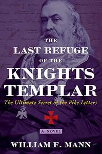 The Last Refuge of the Knights Templar The Ultimate Secret of the Pike Letters