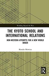 The Kyoto School and International Relations Non-Western Attempts for a New World Order