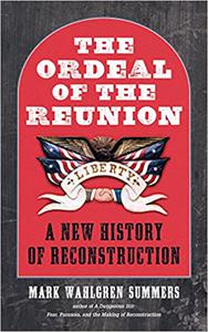 The Ordeal of the Reunion A New History of Reconstruction