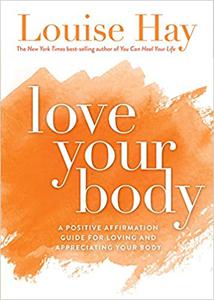 Love Your Body A Positive Affirmation Guide for Loving and Appreciating Your Body