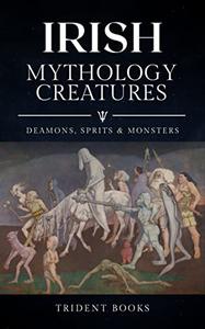 Irish Mythology Creatures Mythical Spirits, Monsters and Beasts from folktales