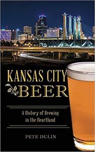 Kansas City Beer A History of Brewing in the Heartland