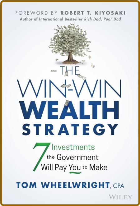 The Win-Win Wealth Strategy  7 Investments the Government Will Pay You to Make by ... Afbcd3344224b7ce22ca5e7a44a28757