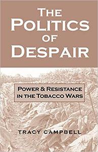 The Politics of Despair Power and Resistance in the Tobacco Wars