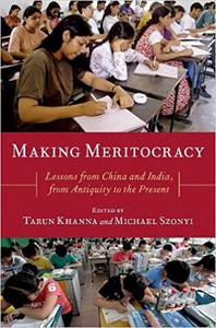 Making Meritocracy Lessons from China and India, from Antiquity to the Present