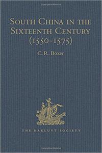 South China in the Sixteenth Century (1550-1575) Being the narratives of Galeote Pereira, Fr. Gaspar da Cruz, O.P. , Fr