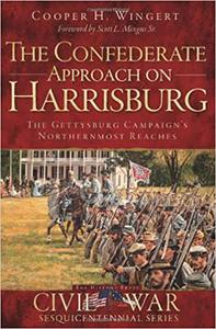 The Confederate Approach on Harrisburg The Gettysburg Campaign's Northernmost Reaches