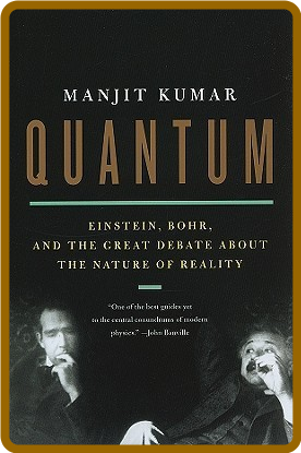 Quantum  Einstein, Bohr and the Great Debate About the Nature of Reality by Manjit...