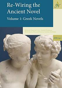 Re-Wiring The Ancient Novel, 2 Volume set Volume 1 Greek Novels, Volume 2 Roman Novels and Other Important Texts