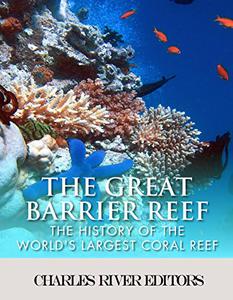 The Great Barrier Reef The History of the World's Largest Coral Reef