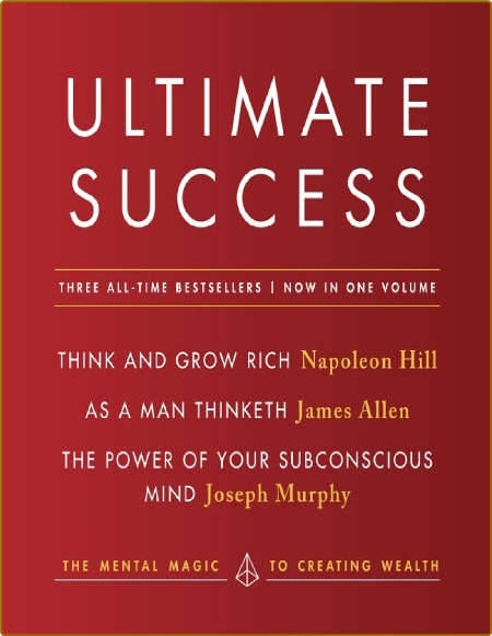 Ultimate Success - Think and Grow Rich, As a Man Thinketh, and The Power of Your S...