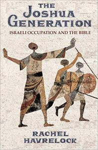 The Joshua Generation Israeli Occupation and the Bible