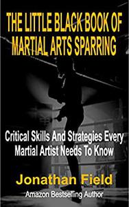 The Little Black Book Of Martial Arts Sparring Critical Skills And Strategies Every Martial Artist Needs To Know