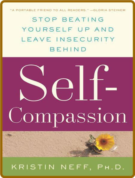 Self-Compassion  Stop Beating Yourself Up and Leave Insecurity Behind by Kristin Neff 