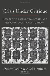 Crisis Under Critique How People Assess, Transform, and Respond to Critical Situations