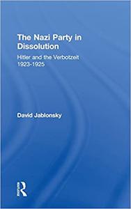 The Nazi Party in Dissolution Hitler and the Verbotzeit 1923-25