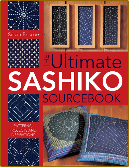 The Ultimate Sashiko Sourcebook - Patterns, Projects and Inspirations 6017b3102dfb15513cabc5d1a0440b8a