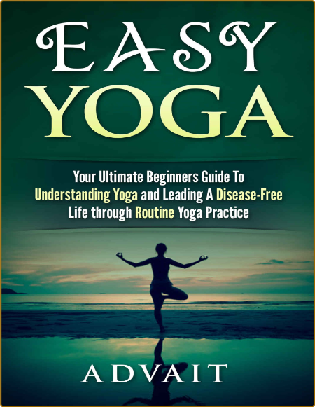 Easy Yoga - Your Ultimate Beginners Guide to Understanding Yoga and Leading a Dise... 104ec8be5cf6a2a1617a7212b0d02b95