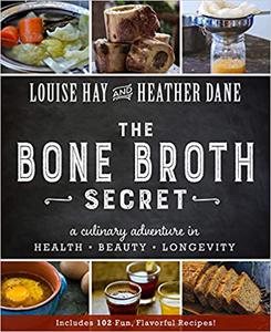 Bone Broth Secret A Culinary Adventure in Health, Beauty, and Longevity