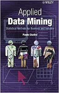 Applied Data Mining Statistical Methods for Business and Industry (Statistics in Practice)