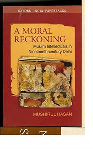 A Moral Reckoning Muslim Intellectuals in Nineteenth-Century Delhi