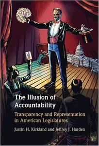 The Illusion of Accountability Transparency and Representation in American Legislatures
