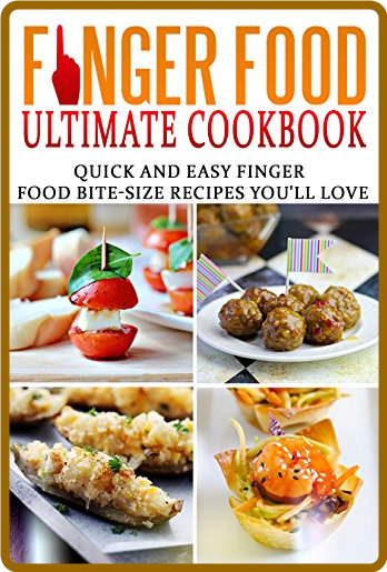 Finger Food Ultimate Cookbook - Quick And Easy Finger Food Bite-Size Recipes You'l... F7d6bb9e132c819b4d939a1d50a3629e