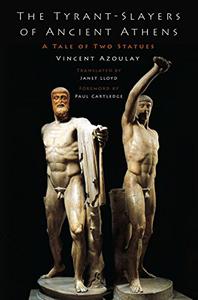 The Tyrant-Slayers of Ancient Athens A Tale of Two Statues