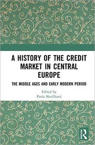 A History of the Credit Market in Central Europe The Middle Ages and Early Modern Period